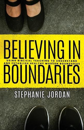 Cover image for Believing in Boundaries: Using biblical teaching to understand and establish healthy modern boundaries