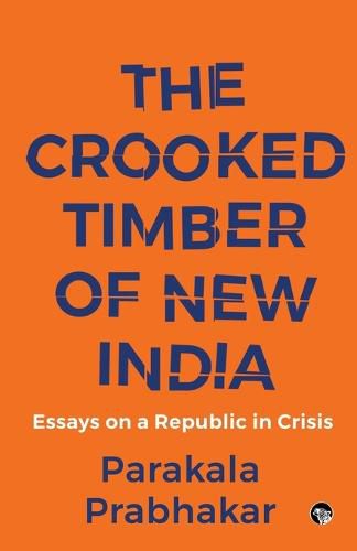 Cover image for The Crooked Timber of New India Essays on a Republic in Crisis