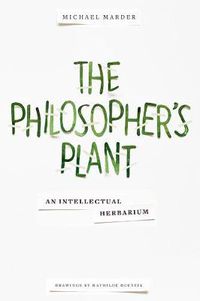 Cover image for The Philosopher's Plant: An Intellectual Herbarium