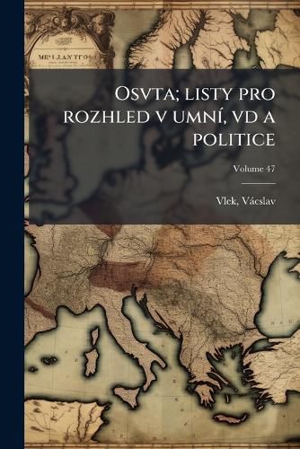 Cover image for Osvta; Listy Pro Rozhled V Umn , VD a Politice Volume 47