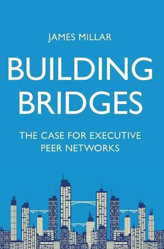 Cover image for Building Bridges: The Case for Executive Peer Networks