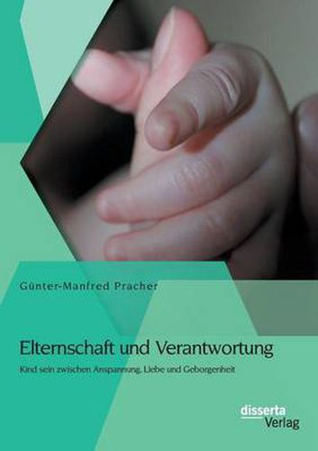 Cover image for Elternschaft und Verantwortung: Kind sein zwischen Anspannung, Liebe und Geborgenheit