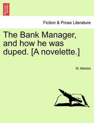 Cover image for The Bank Manager, and How He Was Duped. [A Novelette.]