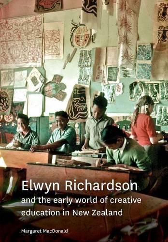 Cover image for Elwyn Richardson and the Early World of Creative Education in New Zealand