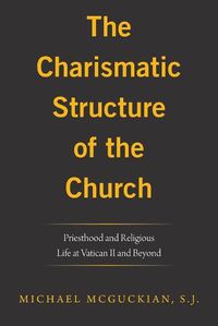 Cover image for The Charismatic Structure of the Church: Priesthood and Religious Life at Vatican Ii and Beyond