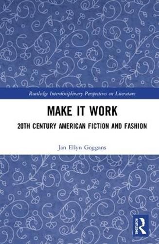 Cover image for Make It Work: 20th-Century American Fiction and Fashion