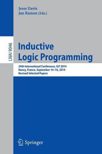 Cover image for Inductive Logic Programming: 24th International Conference, ILP 2014, Nancy, France, September 14-16, 2014, Revised Selected Papers