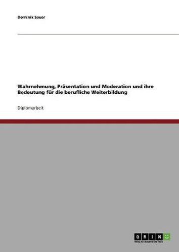 Cover image for Wahrnehmung, Prasentation und Moderation und ihre Bedeutung fur die berufliche Weiterbildung