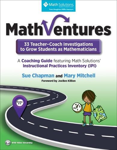 Mathventures: 33 Teacher-Coach Investigations to Grow Students as Mathematicians, Grades K-6: A Coaching Guide Featuring Math Solutions' Instructional Practices Inventory (Ipi)