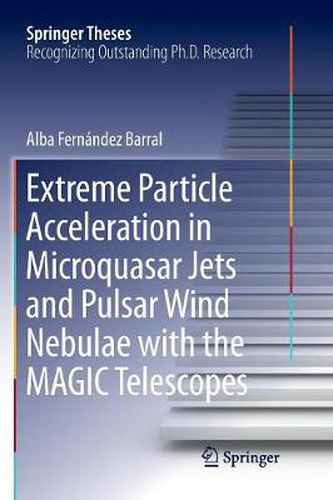 Cover image for Extreme Particle Acceleration in Microquasar Jets and Pulsar Wind Nebulae with the MAGIC Telescopes