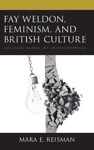 Cover image for Fay Weldon, Feminism, and British Culture: Challenging Cultural and Literary Conventions