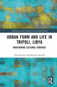 Cover image for Urban Form and Life in Tripoli, Libya: Maintaining Cultural Heritage