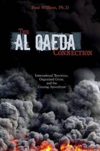 Cover image for The Al Qaeda Connection: International Terrorism, Organized Crime, And the Coming Apocalypse