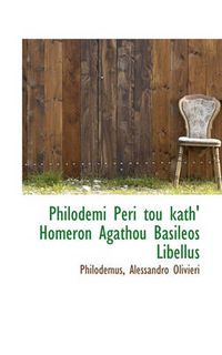 Cover image for Philodemi Peri Tou Kath' Homeron Agathou Basileos Libellus