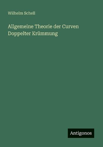 Cover image for Allgemeine Theorie der Curven Doppelter Kruemmung