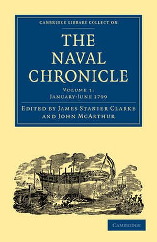 The Naval Chronicle: Volume 1, January-July 1799: Containing a General and Biographical History of the Royal Navy of the United Kingdom with a Variety of Original Papers on Nautical Subjects