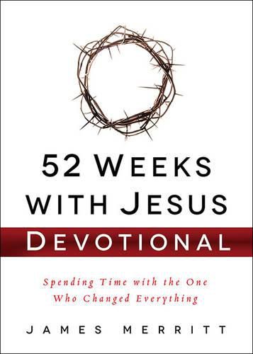 52 Weeks with Jesus Devotional: Spending Time with the One Who Changed Everything