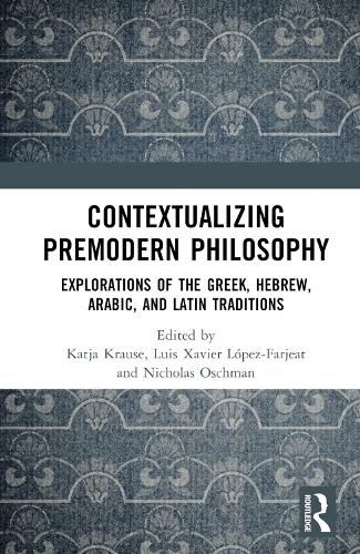 Cover image for Contextualizing Premodern Philosophy: Explorations of the Greek, Hebrew, Arabic, and Latin Traditions