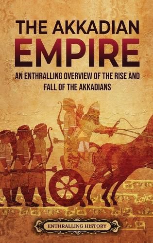 Cover image for The Akkadian Empire: An Enthralling Overview of the Rise and Fall of the Akkadians