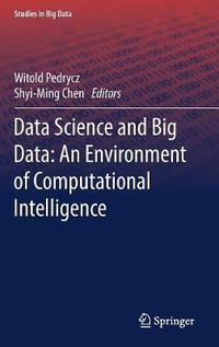 Cover image for Data Science and Big Data: An Environment of Computational Intelligence