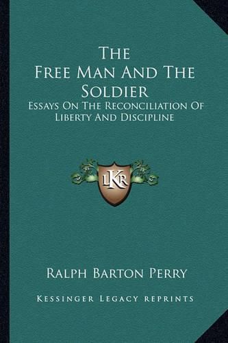 The Free Man and the Soldier: Essays on the Reconciliation of Liberty and Discipline