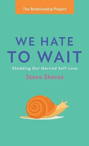 Cover image for We Hate to Wait: Shedding Our Harried Self-Love