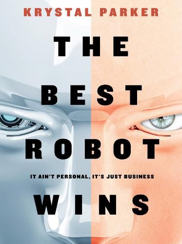 Cover image for The Best Robot Wins: It Ain't Personal, It's Just Business