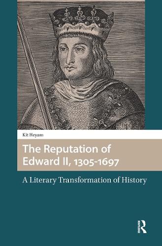 Cover image for The Reputation of Edward II, 1305-1697: A Literary Transformation of History