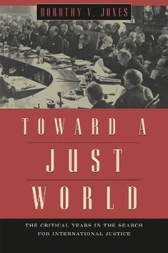 Cover image for Toward a Just World: The Critical Years in the Search for International Justice