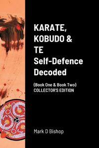 Cover image for KARATE, KOBUDO & TE, Self Defence Decoded (Book One & Book Two) COLLECTOR'S EDITION