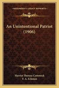 Cover image for An Unintentional Patriot (1906)