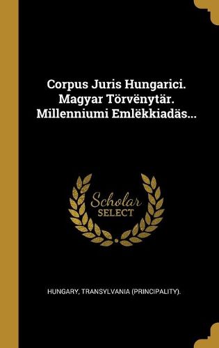 Cover image for Corpus Juris Hungarici. Magyar Toervenytaer. Millenniumi Emlekkiadaes...