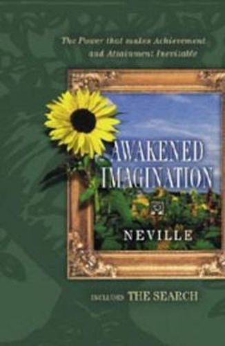 Cover image for Awakened Imagination: The Power That Makes Achievement of Aims, the Attainment of Desires . . . Inevitable