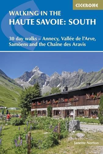 Walking in the Haute Savoie: South: 30 day walks - Annecy, Vallee de l'Arve, Samoens and the Chaine des Aravis