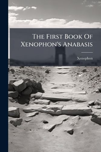 Cover image for The First Book Of Xenophon's Anabasis