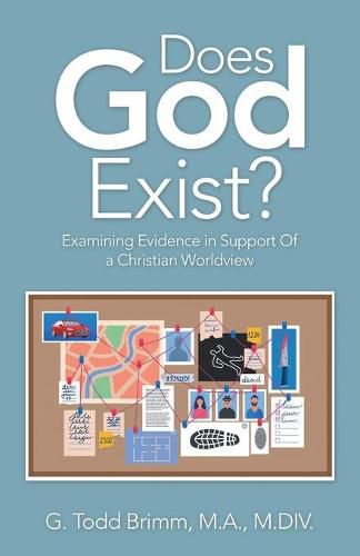 Does God Exist?: Examining Evidence in Support of a Christian Worldview