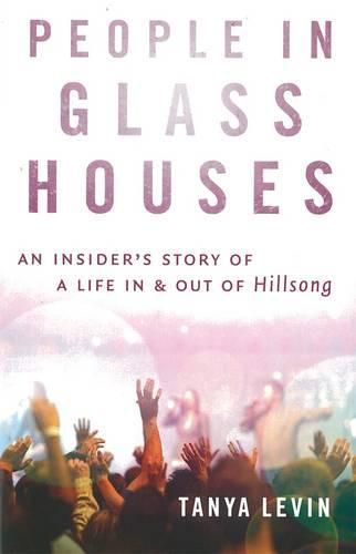 Cover image for People In Glass Houses:An Insider's Story of a Life in & out of Hillsong