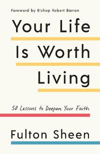 Cover image for Your Life Is Worth Living: 50 Lessons to Deepen Your Faith