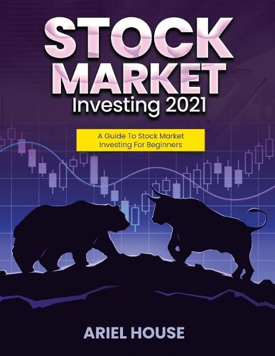 Cover image for Stock Market Investing 2021: A Guide To Stock Market Investing For Beginners
