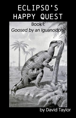 Cover image for Eclipso's Happy Quest: Book I: Goosed by an Iguanodon?