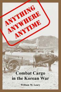 Cover image for Anything anywhere anytime: Combat Cargo in the Korean War