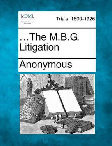 Cover image for ...the M.B.G. Litigation