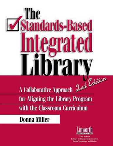 Cover image for The Standards-Based Integrated Library: A Collaborative Approach for Aligning the Library Program with the Classroom Curriculum, 2nd Edition