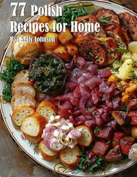 Cover image for 77 Polish Recipes for Home