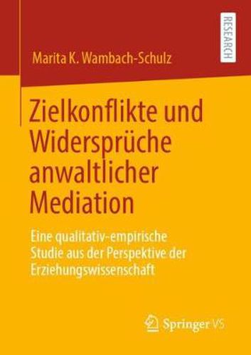 Cover image for Zielkonflikte und Widerspruche anwaltlicher Mediation: Eine qualitativ-empirische Studie aus der Perspektive der Erziehungswissenschaft