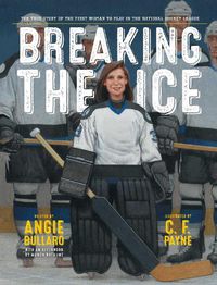 Cover image for Breaking the Ice: The True Story of the First Woman to Play in the National Hockey League