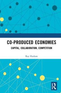 Cover image for Co-produced Economies: Capital, Collaboration, Competition