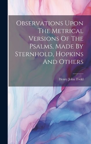 Cover image for Observations Upon The Metrical Versions Of The Psalms, Made By Sternhold, Hopkins And Others