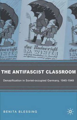 Cover image for The Antifascist Classroom: Denazification in Soviet-occupied Germany, 1945-1949