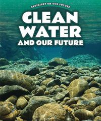 Cover image for Clean Water and Our Future